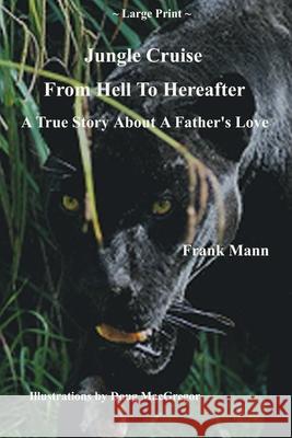 Jungle Cruise From Hell To Hereafter: A True Story About A Father's Love MacGregor, Doug 9781503146693 Createspace - książka