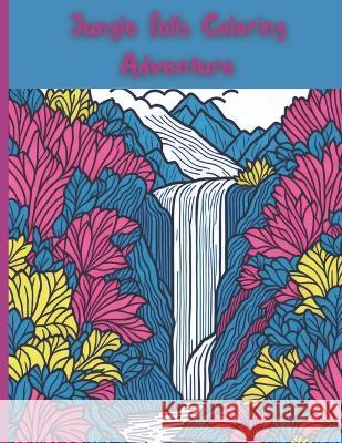 Jungle Falls Coloring Adventure Huy Truong   9798392670543 Independently Published - książka