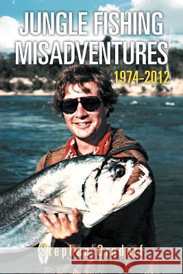 Jungle Fishing Misadventures 1974-2012 Stephen Orndorf 9781479734245 Xlibris Corporation - książka