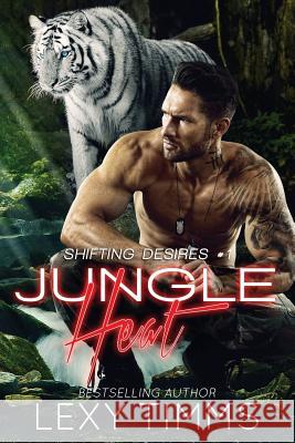 Jungle Heat: Paranormal Shifter RH Romance Timms, Lexy 9781987401943 Createspace Independent Publishing Platform - książka