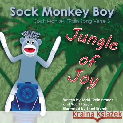 Jungle of Joy: Sock Monkey Train Song Verse 3 Scott Fagan, Todd TRain Brandt 9781365186356 Lulu.com - książka