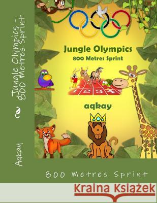 Jungle Olympics - 800 Metres Sprint Aqkay 9780993542817 Galaxy Books - książka