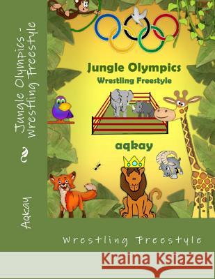 Jungle Olympics-Wrestling Free Style Aqkay 9780993542824 Galaxy Books - książka