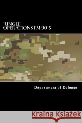 Jungle Operations FM 90-5 Department of Defense 9781536820133 Createspace Independent Publishing Platform - książka
