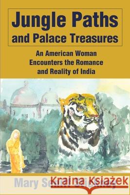 Jungle Paths and Palace Treasures: An American Woman Encounters the Romance and Reality of India Stickney, Mary Seniff 9780595172757 Writer's Showcase Press - książka