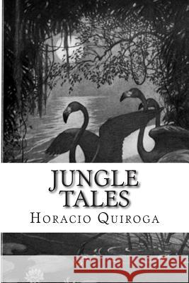 Jungle Tales Horacio Quiroga Arthur Livingston 9781500277796 Createspace - książka