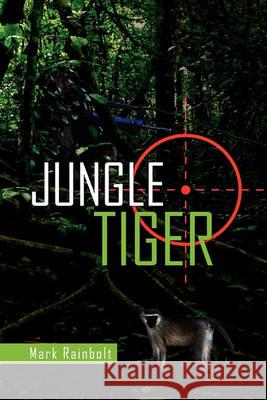 Jungle Tiger Mark Rainbolt 9781450077651 Xlibris Corporation - książka