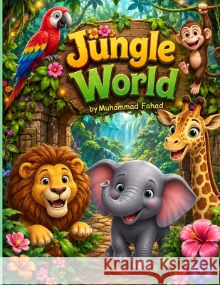 Jungle World: A Magical Adventure with Jungle Friends Fahad, Muhammad 9798197104472 Independently Published - książka