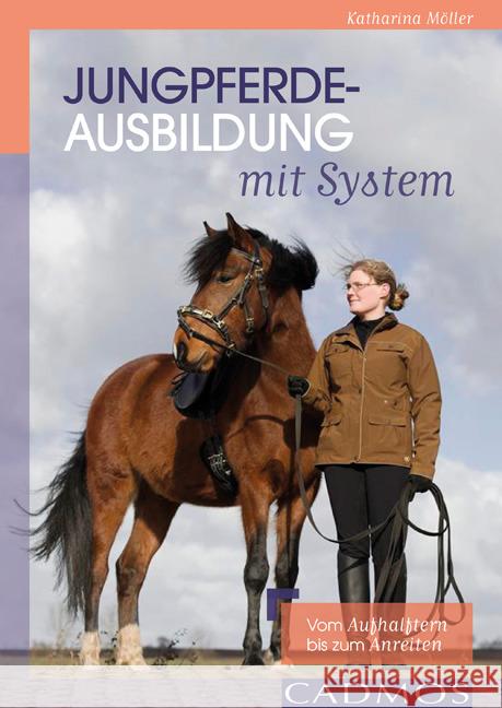 Jungpferdeausbildung mit System : Vom Aufhalftern bis zum Anreiten Möller, Katharina 9783840410604 Cadmos - książka