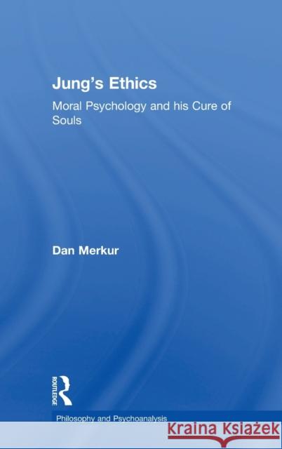 Jung's Ethics: Moral Psychology and His Cure of Souls Dan Merkur Jon Mills 9781138731745 Routledge - książka