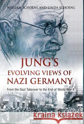 Jung's Evolving Views of Nazi Germany: From the Nazi Takeover to the End of World War II William Schoenl Linda Schoenl 9781630514082 Chiron Publications - książka