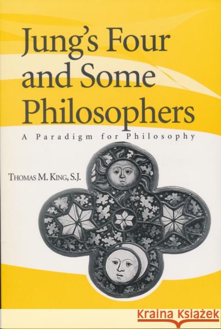 Jung's Four and Some Philosophers: A Paradigm for Philosophy King, Thomas M. S. J. 9780268032517 University of Notre Dame Press - książka