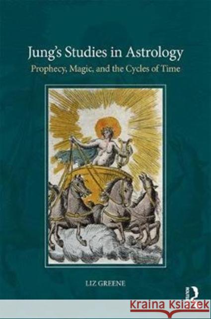 Jung’s Studies in Astrology: Prophecy, Magic, and the Qualities of Time Liz Greene (Centre for Psychological Astrology, UK) 9781138289123 Taylor & Francis Ltd - książka
