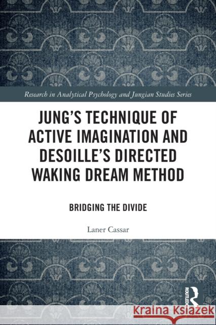 Jung's Technique of Active Imagination and Desoille's Directed Waking Dream Method: Bridging the Divide  9780367518622 Routledge - książka