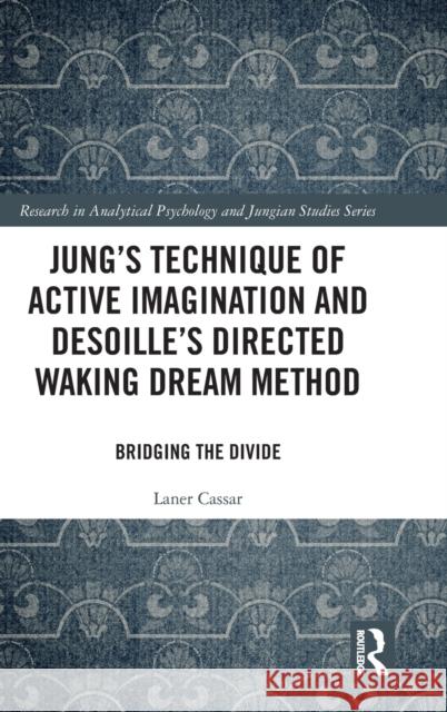 Jung's Technique of Active Imagination and Desoille's Directed Waking Dream Method: Bridging the Divide Laner Cassar 9781138318700 Routledge - książka