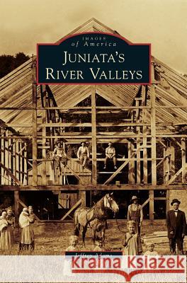 Juniata's River Valleys Jeffrey Adams 9781531648824 Arcadia Publishing Library Editions - książka