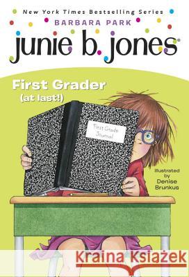 Junie B. Jones #18: First Grader (at Last!) Barbara Park Denise Brunkus 9780375815164 Random House Books for Young Readers - książka