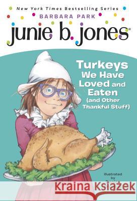 Junie B. Jones #28: Turkeys We Have Loved and Eaten (and Other Thankful Stuff) Barbara Park Denise Brunkus 9780375871153 Random House Books for Young Readers - książka