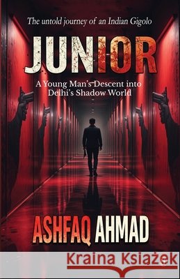 Junior: A Young Man's Descent into Delhi's Shadow World Ashfaq Ahmad 9788199763470 Gradias Publishing House - książka