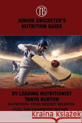 Junior Cricketer's Nutrition Guide Tanya Burton 9781764499477 Hashtech Solutions - książka