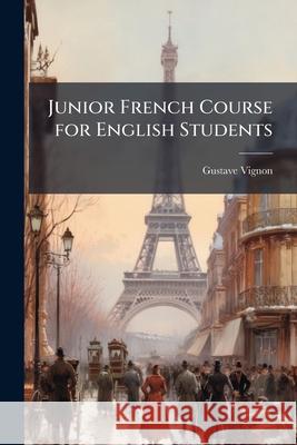 Junior French Course for English Students Gustave Vignon 9781144966018  - książka
