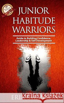 Junior Habitude Warriors: Guide to Building Confidence, Leadership & Personal Development Erik Swanson 9781979372039 Createspace Independent Publishing Platform - książka