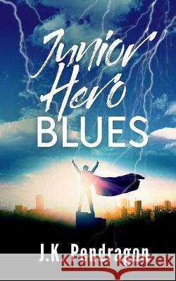 Junior Hero Blues J. K. Pendragon 9781648902406 Ninestar Press, LLC - książka