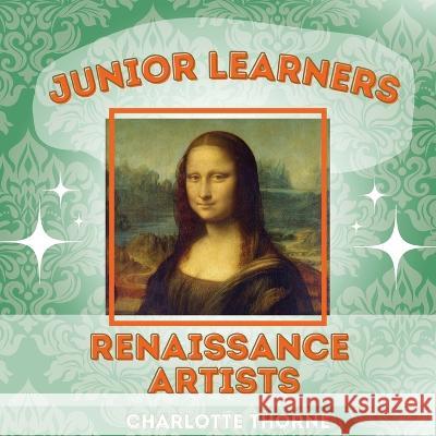 Junior Learners: Renaissance Artists Charlotte Thorne   9798987295892 Thomasine Media LLC - książka