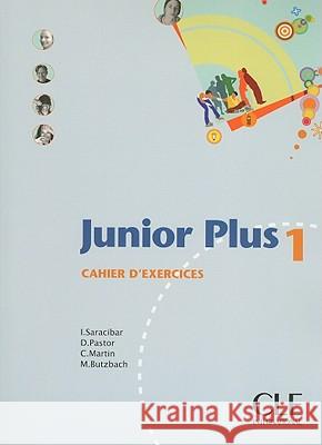 Junior Plus: Cahier D'Exercices I Saracibar, D Pastor, C Martin, Mike Butzbach 9782090354010 Cle International - książka