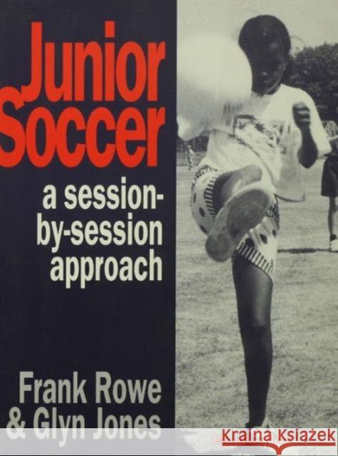 Junior Soccer : A Session-by-Session Approach Frank Rowe Glyn Jones 9780750705004 Falmer Press - książka