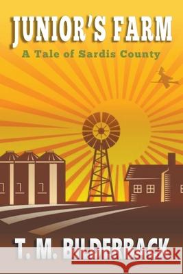 Junior's Farm - A Tale Of Sardis County T. M. Bilderback 9781950470570 Sardis County Sentinel Press - książka