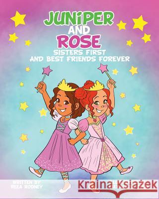 Juniper and Rose: Sisters First, and Best Friends Forever Reea Rodney, Alexandra Gold 9780997505900 Dara Publishing LLC - książka