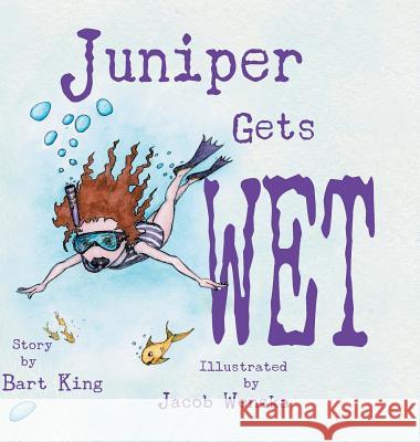 Juniper Gets Wet Bart King Wenzka Jacob 9780998083209 Boss Parent Publishing - książka