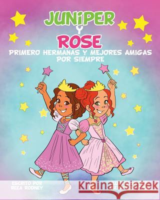 JUNIPER y ROSE: Primero Hermanas Y Mejores Amigas Por Siempre Gold, Alexandra 9780997505924 Dara Publishing LLC - książka