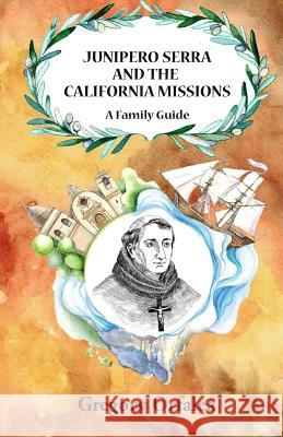 Junipero Serra and the California Missions: A Family Guide Gregory Orfalea Anna Karbashyan 9781517600587 Createspace Independent Publishing Platform - książka