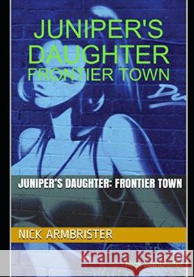 Juniper's Daughter: Frontier Town Nick Armbrister 9798517589668 Independently Published - książka
