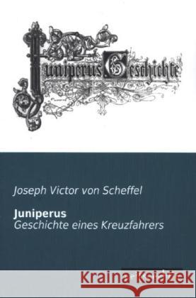 Juniperus : Geschichte eines Kreuzfahrers Scheffel, Joseph Viktor von 9783956561658 weitsuechtig - książka