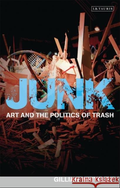 Junk : Art and the Politics of Trash Gillian Whiteley 9781848854130  - książka