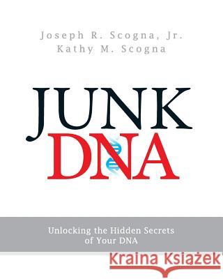 Junk DNA: Unlocking the Hidden Secrets of Your DNA Joseph R. Scogn Kathy M. Scogna 9781502336613 Createspace - książka