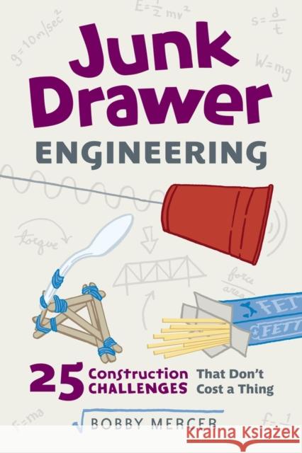 Junk Drawer Engineering, 3: 25 Construction Challenges That Don't Cost a Thing Mercer, Bobby 9781613737163 Chicago Review Press - książka