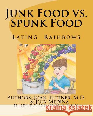 Junk Food vs. Spunk Food: Eating Rainbows M. Joan Juttne Joseph Medina Paula Radl 9781481296205 Createspace - książka