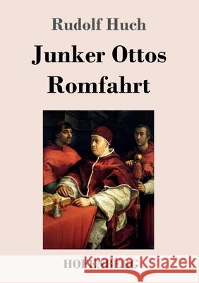 Junker Ottos Romfahrt Rudolf Huch 9783743741478 Hofenberg - książka