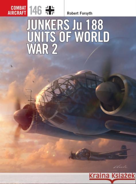 Junkers Ju 188 Units of World War 2 Robert Forsyth Gareth Hector Janusz Swiatlon 9781472836380 Bloomsbury Publishing PLC - książka