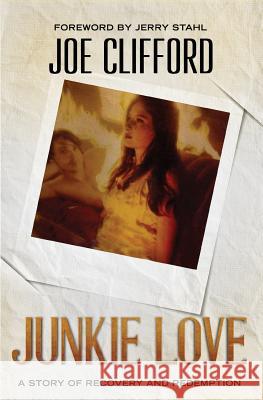 Junkie Love: A Story of Recovery and Redemption Joe Clifford 9781946050113 Vagabondage Press LLC - książka