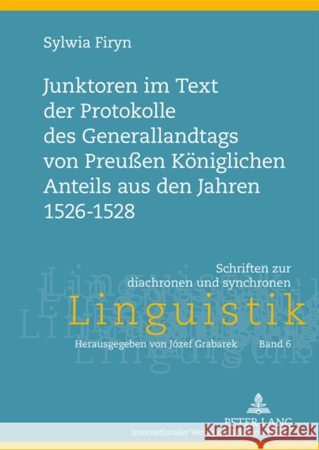 Junktoren Im Text Der Protokolle Des Generallandtags Von Preußen Koeniglichen Anteils Aus Den Jahren 1526-1528 Grabarek, Jozef 9783631638590 Lang, Peter, Gmbh, Internationaler Verlag Der - książka