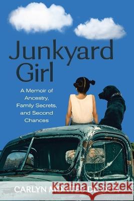 Junkyard Girl: A Memoir of Ancestry, Family Secrets, and Second Chances Carlyn Montes de Oca 9780999781227 Goose Hill Press - książka
