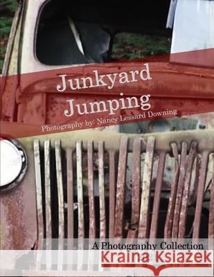 Junkyard Jumping: A Photography Collection Lessard Downing, Nancy 9798539786151 Independently published - książka