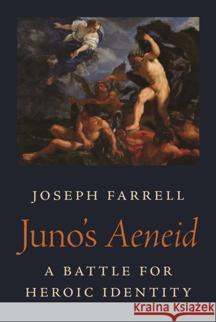 Juno's Aeneid: A Battle for Heroic Identity Joseph Farrell 9780691221250 Princeton University Press - książka