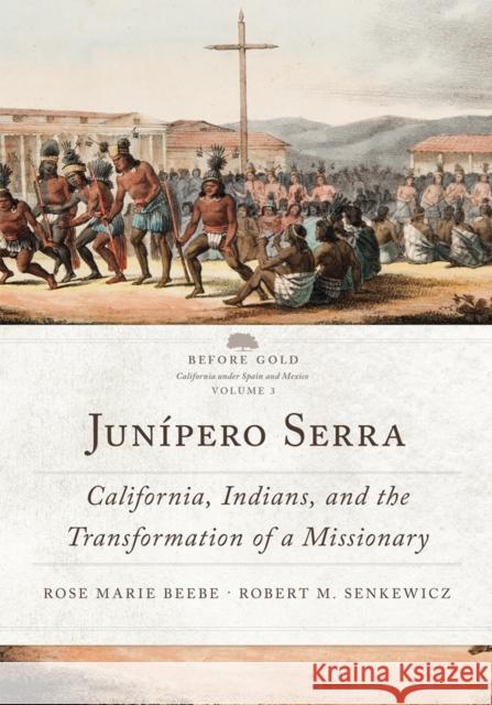 Junípero Serra: California, Indians, and the Transformation of a Missionary Volume 3 Beebe, Rose Marie 9780806165981 University of Oklahoma Press - książka
