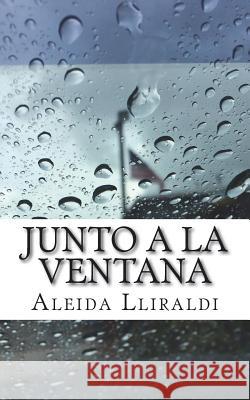 Junto a la ventana Lliraldi, Aleida 9781720944539 Createspace Independent Publishing Platform - książka